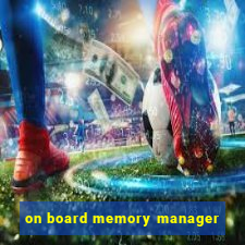 on board memory manager